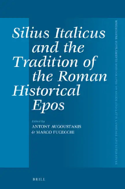 Silius Italicus and the Tradition of the Roman Historical Epos (English, Antony Augoustakis | Marco Fucecchi)
