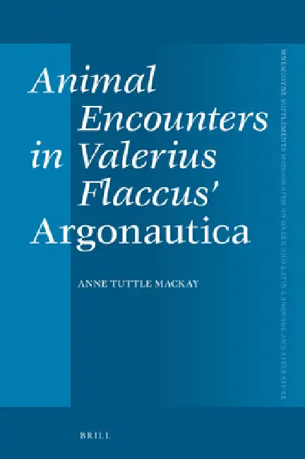 Animal Encounters in Valerius Flaccus' Argonautica (English, Anne Elyse Tuttle MacKay)