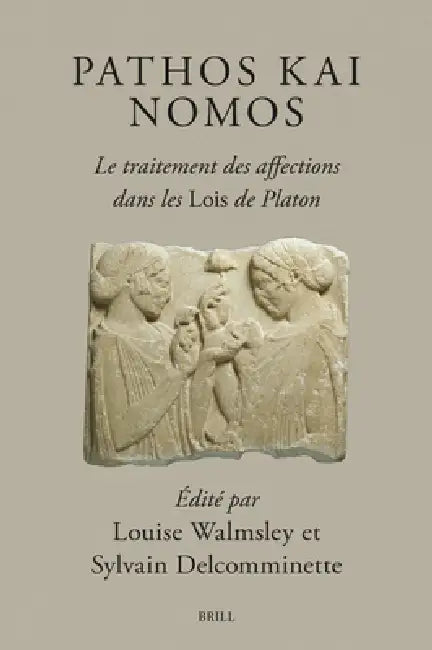 Pathos Kai Nomos - Le Traitement Des Affections Dans Les Lois de Platon (English, Louise Walmsley | Sylvain Delcomminette)