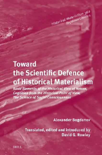 Toward the Scientific Defence of Historical Materialism (English, David Rowley | David Rowley | Alexander Aleksandrovich Bogdanov)