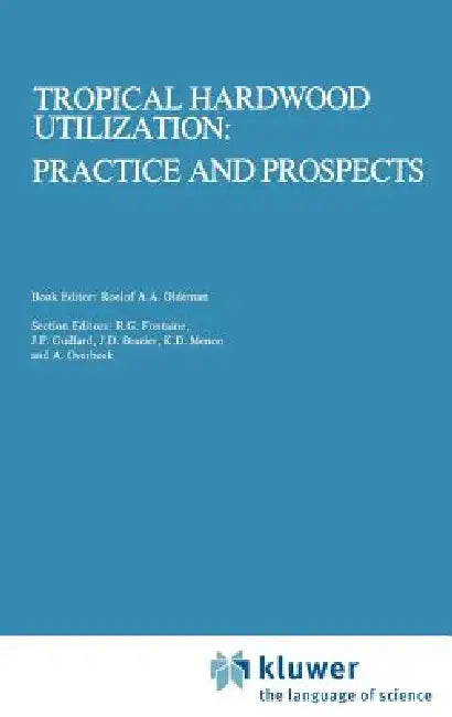 Tropical Hardwood Utilization (English, Roelof a. a. Oldeman | T. J. Peck | K. Alkema)