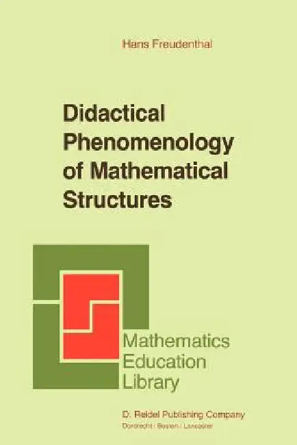 Didactical Phenomenology of Mathematical Structures (English, Hans Freudenthal)