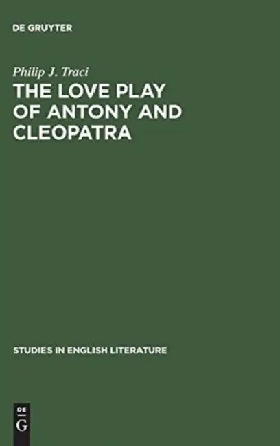 The Love Play of Antony and Cleopatra (English, Philip J. Traci)