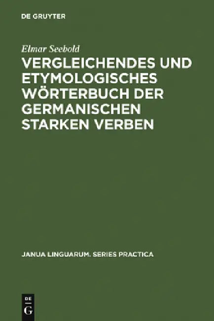 Vergleichendes Und Etymologisches Wörterbuch Der Germanischen Starken Verben (English, Elmar Seebold)