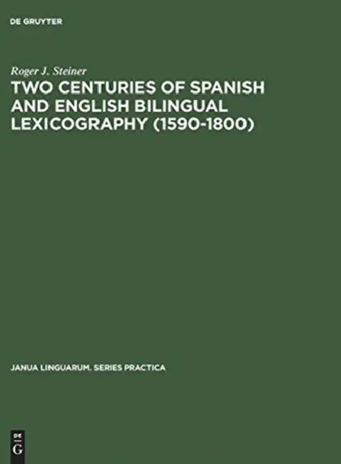 Two Centuries of Spanish and English Bilingual Lexicography (1590-1800) (English, Roger J. Steiner)