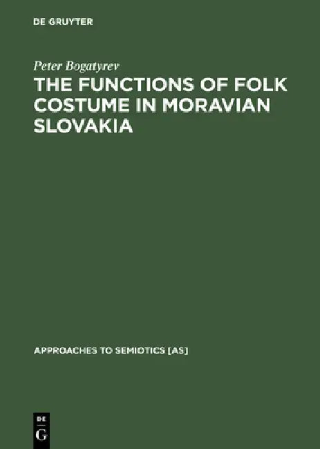 The Functions of Folk Costume in Moravian Slovakia (English, Peter Bogatyrev)