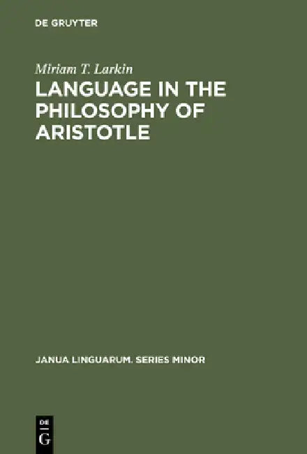 Language in the Philosophy of Aristotle (English, Miriam T. Larkin)