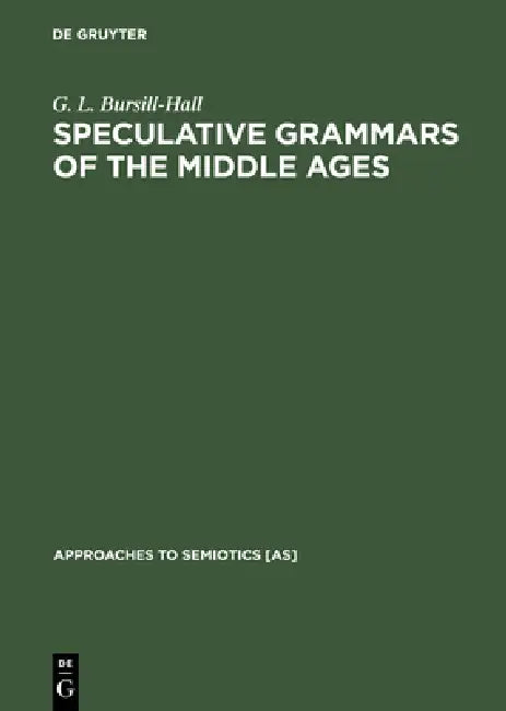 Speculative Grammars of the Middle Ages (English, G. L. Bursill-Hall)