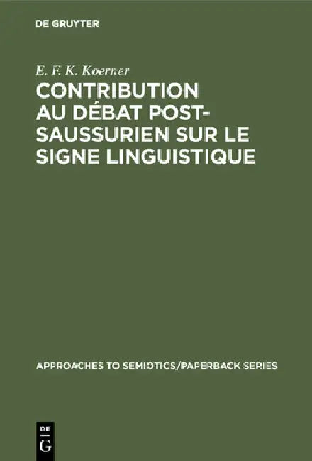 Contribution au Débat Post-Saussurien sur le Signe Linguistique (English, E. F. K. Koerner)