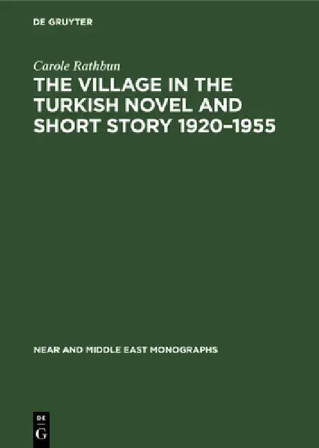 The Village in the Turkish Novel and Short Story 1920-1955 (English, Carole Rathbun)