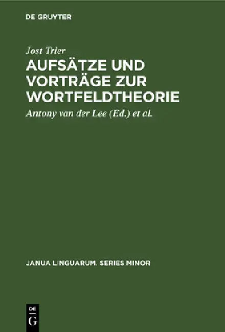 Aufsätze Und Vorträge Zur Wortfeldtheorie (English, Jost Trier | Antony Van Der Lee | Oskar Reichmann)
