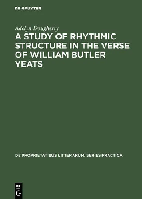 A Study of Rhythmic Structure in the Verse of William Butler Yeats (English, Adelyn Dougherty)
