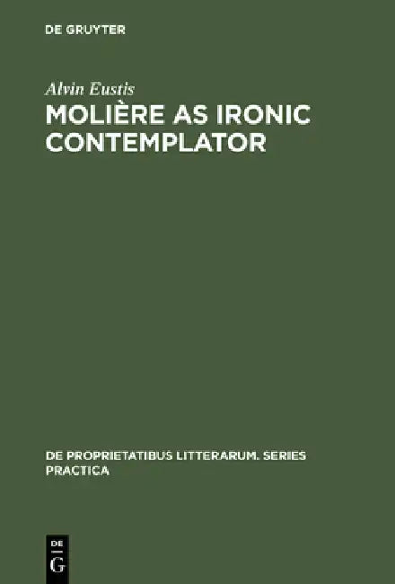 Molière as Ironic Contemplator (English, Alvin Eustis)