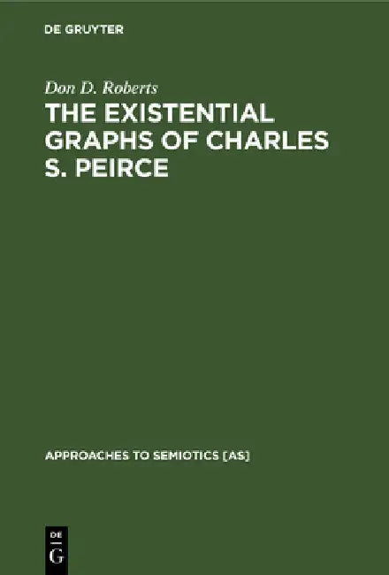 The Existential Graphs of Charles S. Peirce (English, Don D. Roberts)