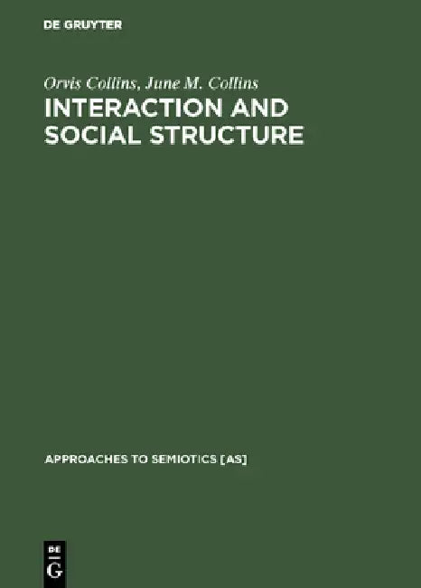 Interaction and Social Structure (English, Orvis Collins | June M. Collins)