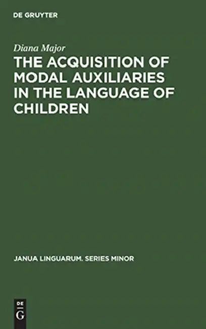 The Acquisition of Modal Auxiliaries in the Language of Children (English, Diana Major)