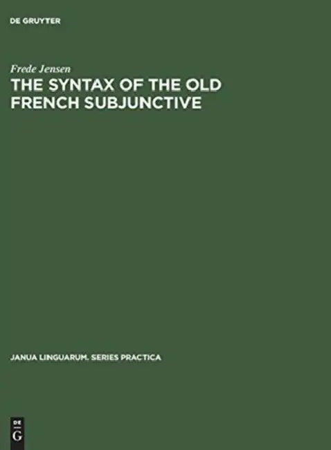 The Syntax of the Old French Subjunctive (English, Frede Jensen)