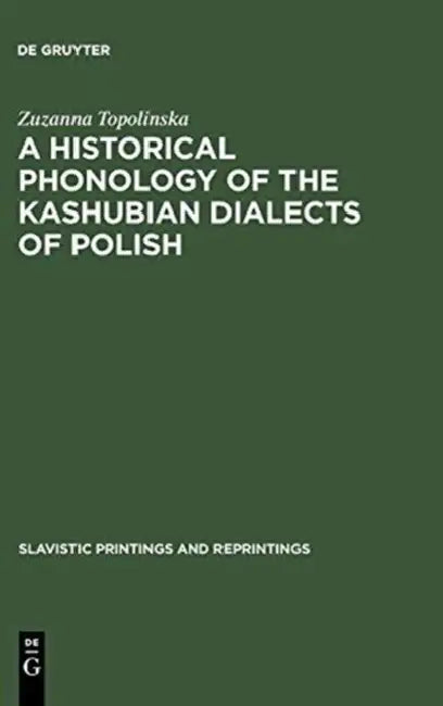 A Historical Phonology of the Kashubian Dialects of Polish (English, Zuzanna Topolinska)