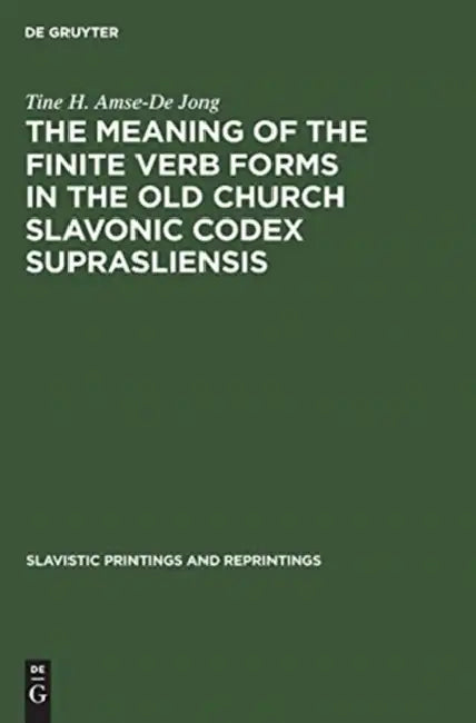 The Meaning of the Finite Verb Forms in the Old Church Slavonic Codex Suprasliensis (English, Tine H. Amse-De Jong)