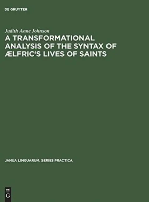 A Transformational Analysis of the Syntax of ÆLfric's Lives of Saints (English, Judith Anne Johnson)