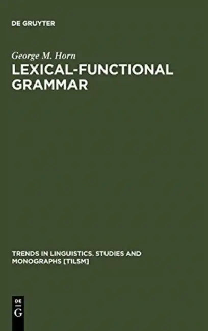 Lexical-Functional Grammar (English, George M. Horn)