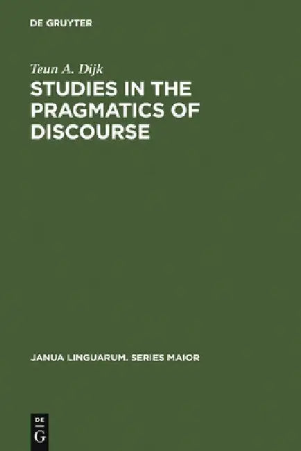 Studies in the Pragmatics of Discourse (English, Teun a. Dijk)