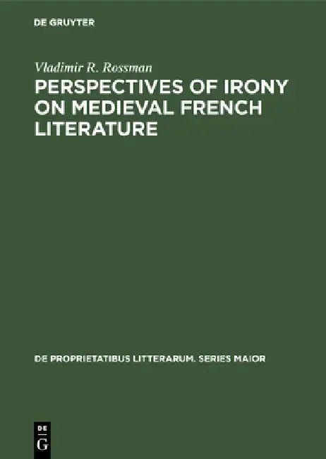 Perspectives of Irony on Medieval French Literature (English, Vladimir R. Rossman)