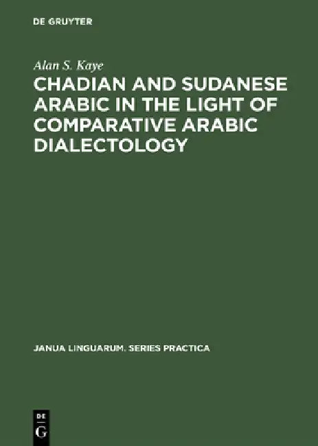 Chadian and Sudanese Arabic in the Light of Comparative Arabic Dialectology (English, Alan S. Kaye)