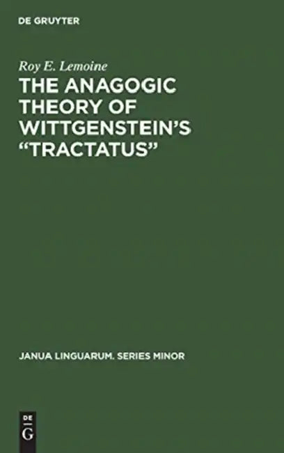 The Anagogic Theory of Wittgenstein's "Tractatus" (English, Roy E. Lemoine)