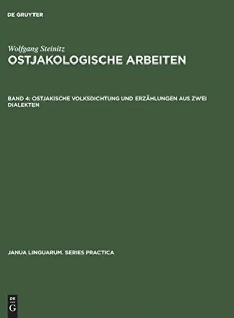 Ostjakologische Arbeiten, Band 4, Ostjakische Volksdichtung und Erzählungen aus zwei Dialekten (English, Ewald Lang | Gert Sauer | Renate Steinitz)
