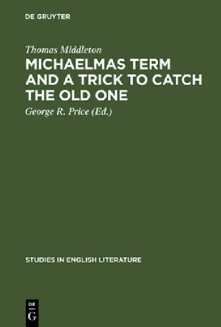 Michaelmas Term and a Trick to Catch the Old One (English, Thomas Middleton | George R. Price)