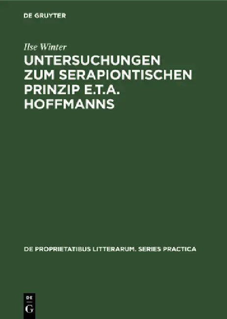 Untersuchungen Zum Serapiontischen Prinzip E.T.A. Hoffmanns (English, Ilse Winter)