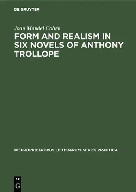 Form and realism in six novels of Anthony Trollope (English, Joan Mandel Cohen)