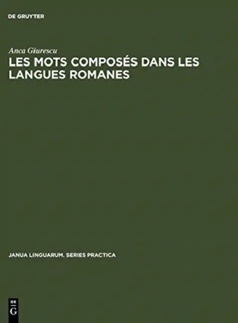 Les Mots Composés Dans Les Langues Romanes (English, Anca Giurescu)