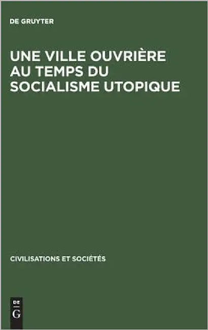 Une ville ouvrière au temps du socialisme utopique (English, de Gruyter)