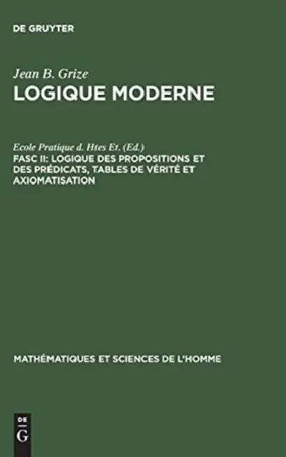Logique Moderne, Fasc II, Logique des propositions et des prédicats, tables de vérité et axiomatisat (English, Jean-Blaise Grize)