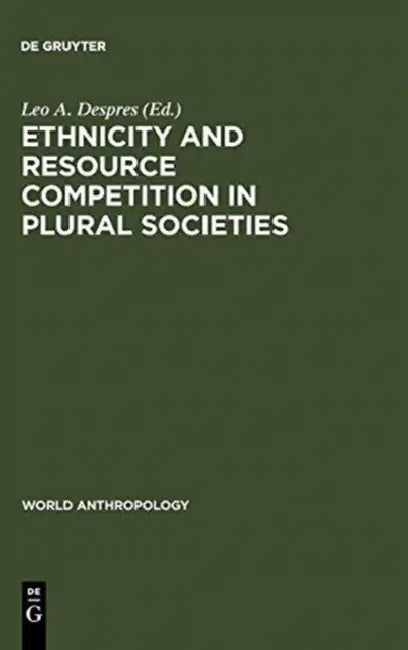 Ethnicity and Resource Competition in Plural Societies (English, Leo A. Despres)