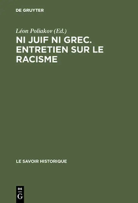 Ni Juif Ni Grec. Entretien Sur Le Racisme (English, L'On Poliakov)