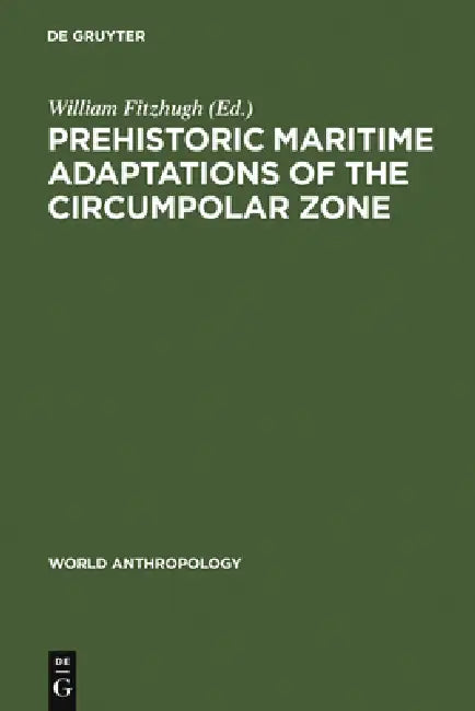 Prehistoric Maritime Adaptations of the Circumpolar Zone (English, William Fitzhugh)