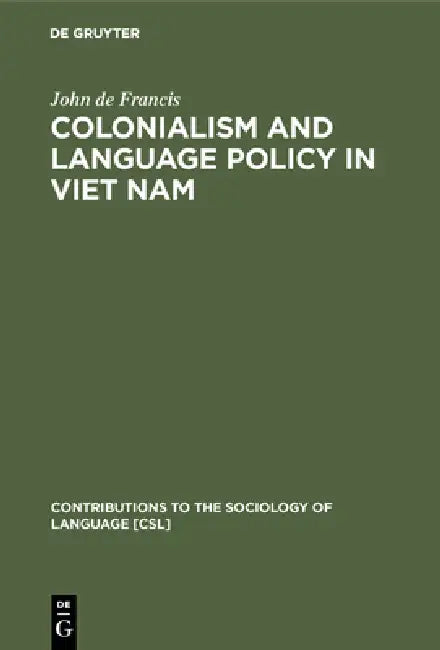 Colonialism and Language Policy in Viet Nam (English, John de Francis)
