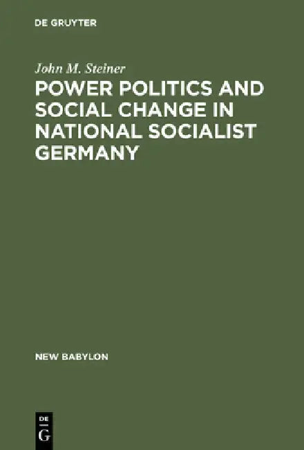 Power Politics and Social Change in National Socialist Germany (English, John M. Steiner)