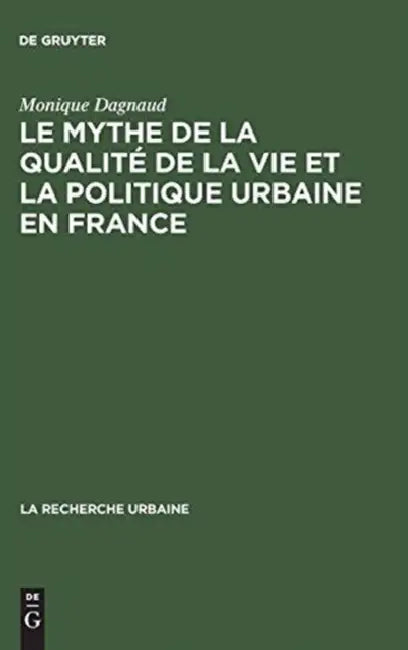 Le Mythe de La Qualite de La Vie Et La Politique Urbaine En France (English, Monique Dagnaud)
