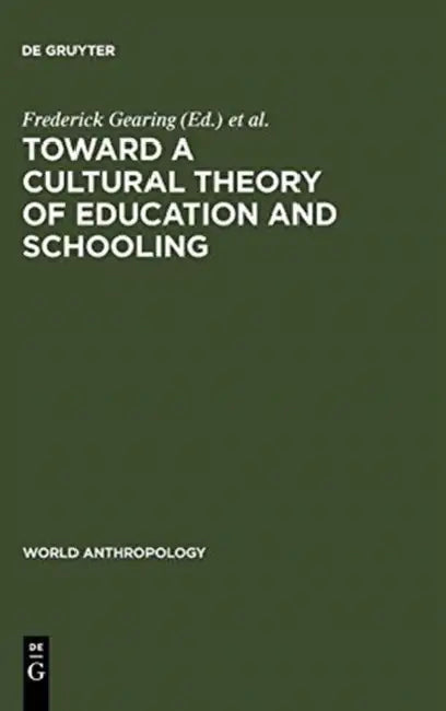 Toward a Cultural Theory of Education & Schooling (English, Frederick Gearing | Lucinda Sangree)