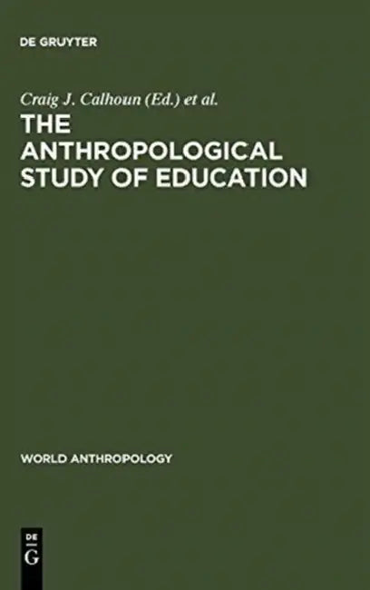 The Anthropological Study of Education (English, Craig J. Calhoun | Francis A. Janni)