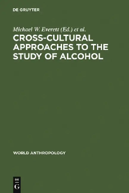 Cross-Cultural Approaches to the Study of Alcohol (English, Michael W. Everett | Jack O. Waddell | Dwight B. Heath)
