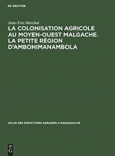 La Colonisation Agricole Au Moyen-Ouest Malgache. La Petite Région d'Ambohimanambola (English, Jean-Yves Marchal)