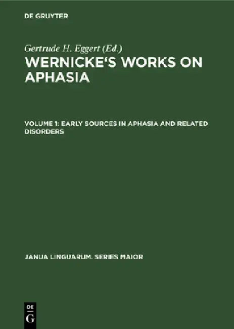 Early Sources in Aphasia and Related Disorders (English, Gertrude H. Eggert)