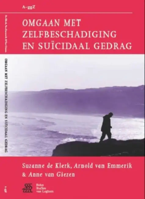 Omgaan Met Zelfbeschadiging En Suïcidaal Gedrag (English, Suzanne De Klerk | Arnold Van Emmerik | Anne Van Giezen)