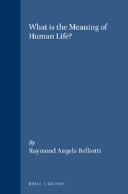 What Is the Meaning of Human Life? (English, Raymond Angelo Belliotti)