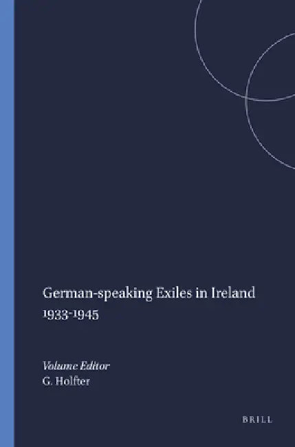 German-Speaking Exiles in Ireland 1933-1945 (English, Gisela Holfter)